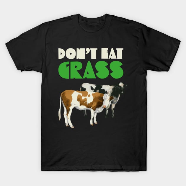 Dont Eat Grass T-Shirt by okpinsArtDesign